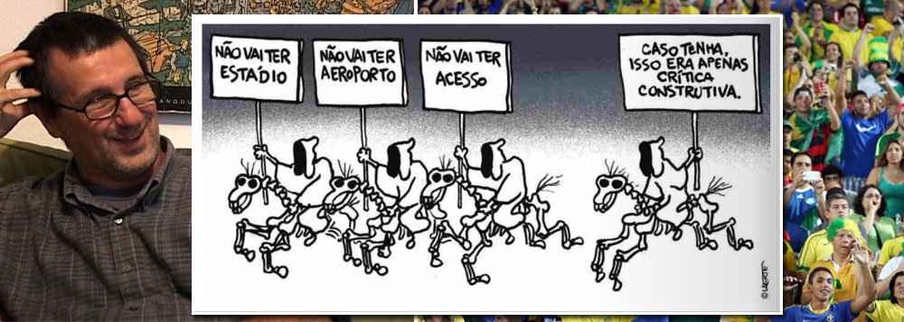 "Não vai ter estádio". "Não vai ter aeroporto". "Não vai ter acesso". "Caso tenha, isso era apenas uma crítica construtiva". Charge do cartunista Laerte, publicada hoje na Folha de S. Paulo, é uma obra-prima que resume a canoa furada na qual os principais grupos de mídia do País embarcaram antes da Copa. Sondagem realizada ontem com jornalistas do mundo inteiro confirmou: esta é a #copadascopas