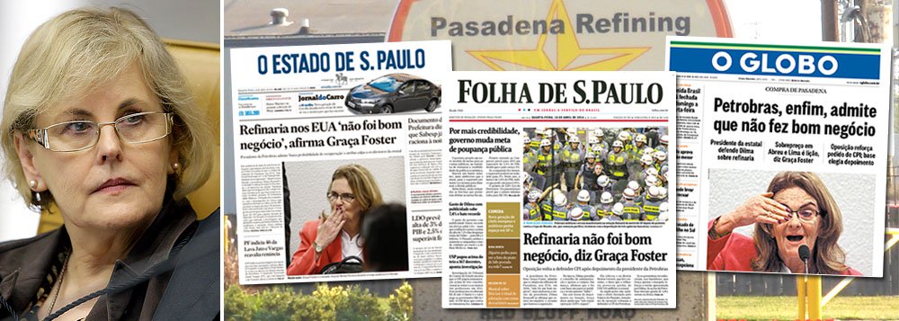 Coincidência ou não, Globo, Folha e Estado circulam nesta terça com a mesma manchete: o reconhecimento, por Graça Foster, presidente da Petrobras, de que a compra da refinaria de Pasadena "não foi um bom negócio"; jornais, naturalmente, simplificam a declaração e retiram ressalvas importantes como "aos olhos de hoje" ou complementos como o de que, naquele momento em que foi fechada, a transação parecia atrativa; o que importa é reforçar a pressão sobre a ministra Rosa Weber, do STF, para que ela garanta, liminarmente, a CPI exclusiva da Petrobras em ano eleitoral