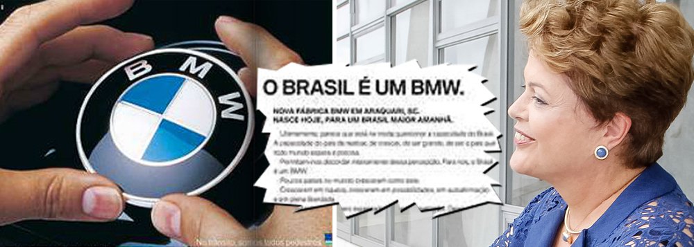 Num editorial histórico, publicado nos jornais brasileiros, que hoje exercem um pessimismo militante, a montadora alemã BMW dá uma lição aos fracassomaníacos. "O Brasil passou de mero espectador a vibrante realizador. Deixou de ser aquele sujeito que ficava à beira da estrada, só assistindo aos carros passarem, para virar motor do seu próprio destino", diz o texto; "Se alguns duvidam do Brasil, nós investimos 200 milhões de euros"; ao que tudo indica, os alemães não se informam pela imprensa brasileira
