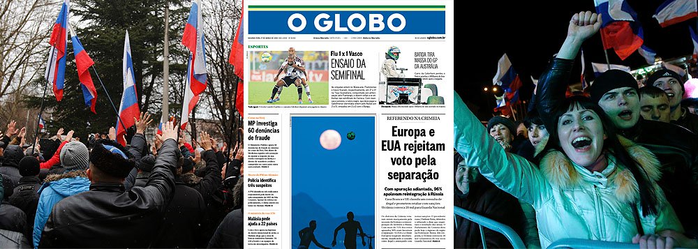 Na manchete desta segunda-feira, em vez da celebração de 95% da população da Crimeia que decidiu pertencer à Rússia, o lembrete de que Estados Unidos e União Europeia são contra; alguém precisa avisar os Marinho que americanos e europeus, derrotados nesse embate, não votam na Crimeia