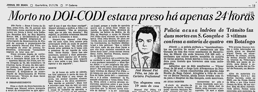 Segundo a Promotoria, Manoel Fiel Filho foi detido no dia 16 de janeiro de 1976, sem que houvesse qualquer antecedente criminal ou alguma investigação envolvendo o metalúrgico; os agentes da ditadura teriam chegado até ele por causa do depoimento de um preso político que informou que Fiel Filho teria lhe entregado exemplares de uma publicação do Partido Comunista Brasileiro (PCB)