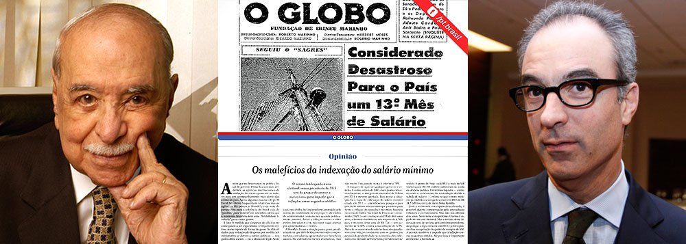 Em 1962, o jornal que hoje condena a elevação do salário mínimo, já era contra o décimo terceiro-salário; viés contrário à distribuição de renda vem de longe e os irmãos Marinho, que têm um império de mídia sem paralelo no mundo, já possuem patrimônio de US$ 23,6 bilhões; antes, era Roberto Marinho quem dava a linha editorial do jornal; hoje, é João Roberto Marinho; aos dois, aplica-se a máxima: tal pai, tal filho