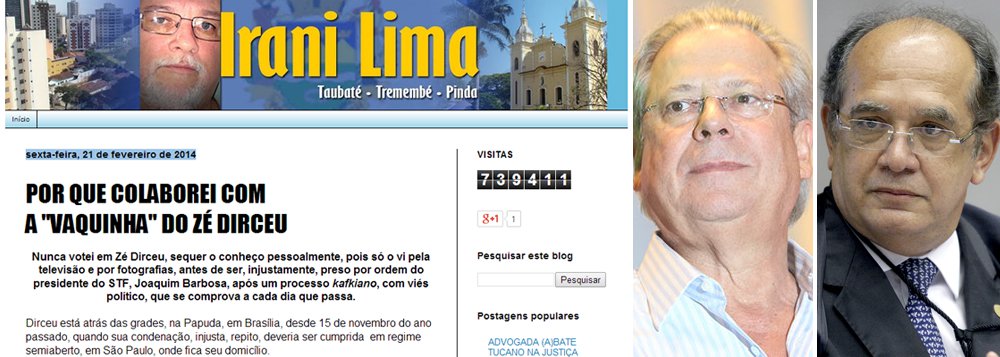 "Nunca votei em Zé Dirceu, sequer o conheço pessoalmente, pois só o vi pela televisão e por fotografias, antes de ser, injustamente, preso por ordem do presidente do STF, Joaquim Barbosa, após um processo kafkiano, com viés político, que se comprova a cada dia que passa", diz o blogueiro Irani Lima, sobre sua decisão de apoiar a vaquinha de José Dirceu, concluída ontem, mesmo sem ser militante petista; "Estou cada dia mais convencido que acertei ao contribuir com a “vaquinha” do Zé Dirceu. Foi a maneira que encontrei de “gritar” contra a injustiça perpetrada pela Suprema Corte Brasileira, que julgou sem dar chance aos réus de se defenderem adequadamente, como é de direito", diz ele, que também criticou o ministro Gilmar Mendes, por ter acusado os doadores de lavagem de dinheiro; íntegra