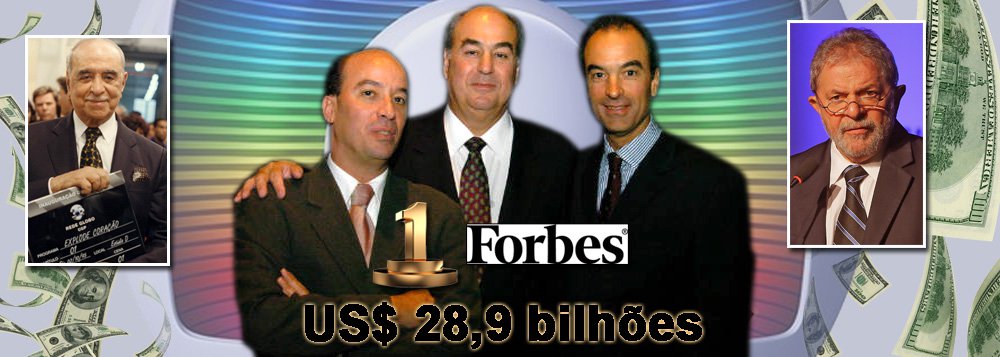 Herdeiros do empresário Roberto Marinho disparam no primeiro lugar do ranking da revista Forbes de famílias mais ricas do Brasil; irmãos fundadores do banco Safra mais a viúva Lily e prole dos Ermírio de Moraes, do Grupo Votorantim, ficam na poeira; contra os R$ 28, 1 bilhões acumulados por Roberto Irineu, João Roberto e José Roberto, eles têm, respectivamente, US$ 20,1 bilhões e R$ 15,4 bilhões; negócio de telecomunicações, cuja regulamentação é de 1962, como lembrou o ex-presidente Lula, tem concentração questionada em todo o mundo; debate sobre necessidade de Lei de Mídia tem fôlego renovado; lista completa