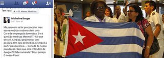 A jornalista potiguar Micheline Borges publicou em seu Facebook que “médico, geralmente, tem postura, tem cara de médico, se impõe a partir da aparência”, o que ela não teria percebido nos profissionais cubanos; "coitada da nossa população. Será que eles entendem de dengue? E febre amarela? Deus proteja o nosso Povo”, afirmou, destilando preconceito e ignorância; diante da repercussão negativa, a jornalista excluiu sua conta na rede social