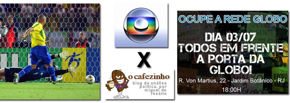 Nova era da mídia: Globo versus Cafezinho