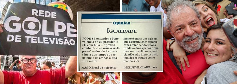 Globo critica FHC e pede a prisão de Lula