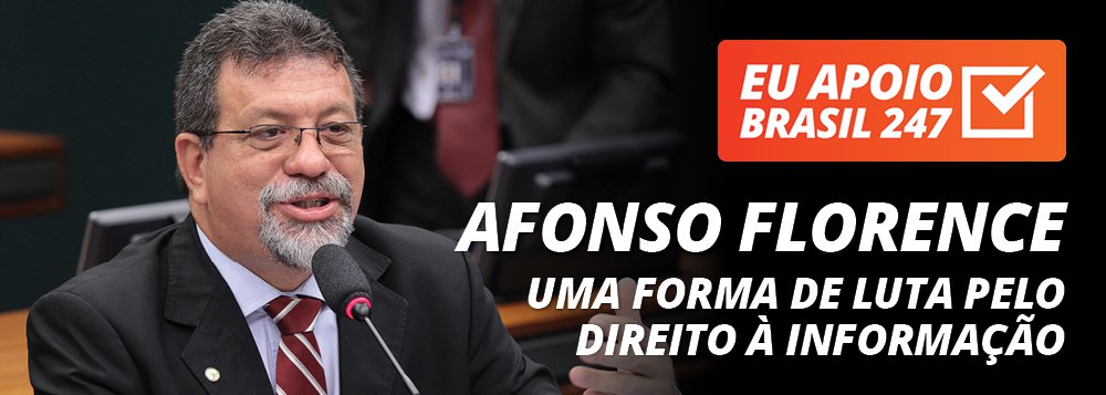 Afonso Florence apoia o 247: uma forma de luta pelo direito à informação