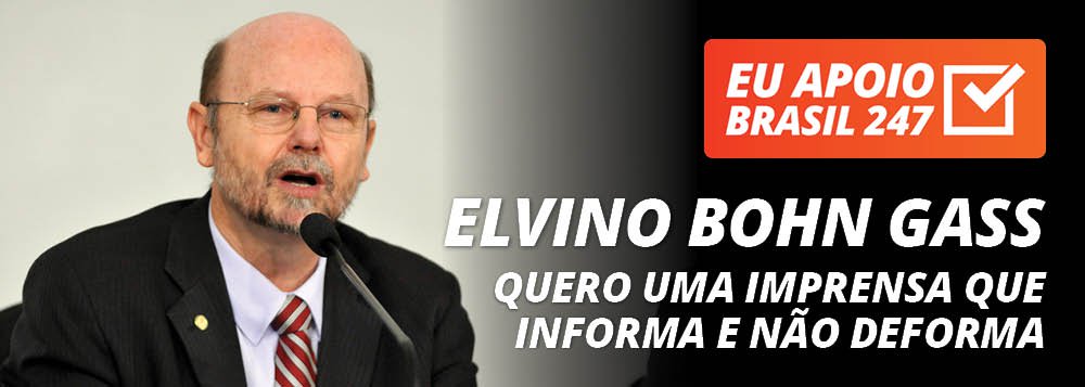 Bohn Gass apoia o 247: quero uma imprensa que informa e não deforma