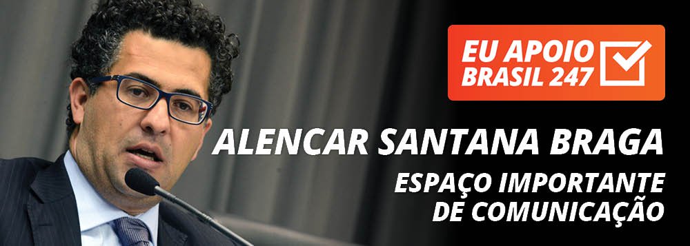 Alencar Santana Braga apoia o 247: espaço importante de comunicação