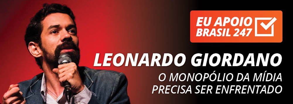 Leonardo Giordano apoia o 247: o monopólio da mídia precisa ser enfrentado