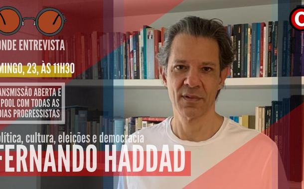 Fernando Haddad dá entrevista a Conde