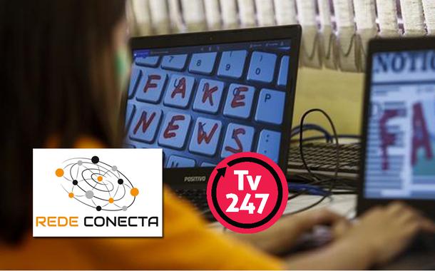 Fake news | Rede Conecta e TV 247