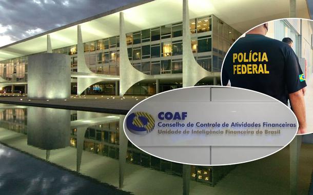 Palácio do Planalto Coaf e Polícia Federal